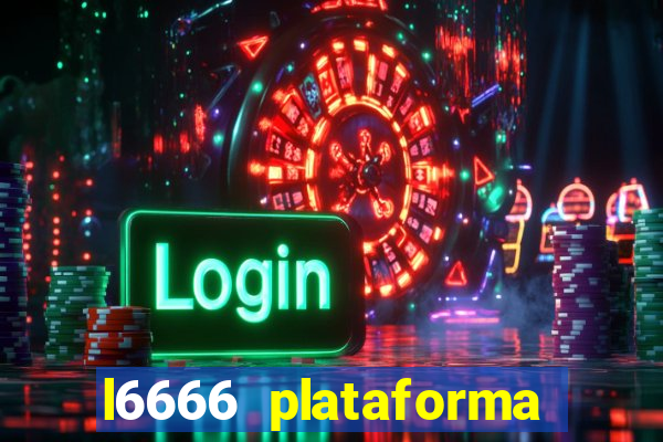 l6666 plataforma paga mesmo